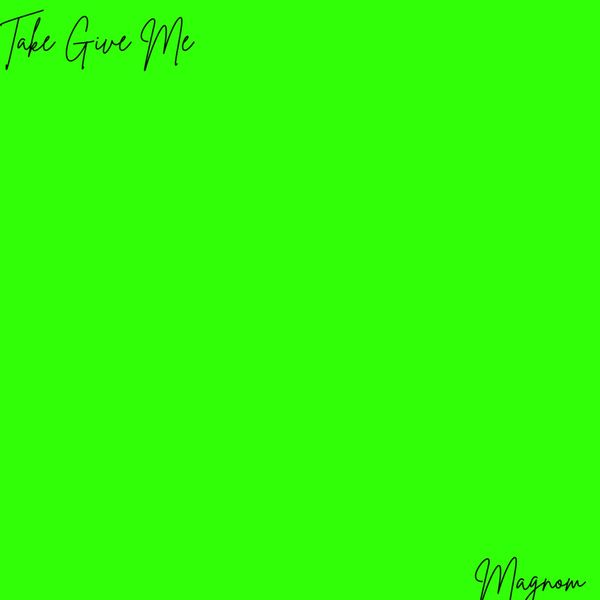 Magnom - Take Give Me