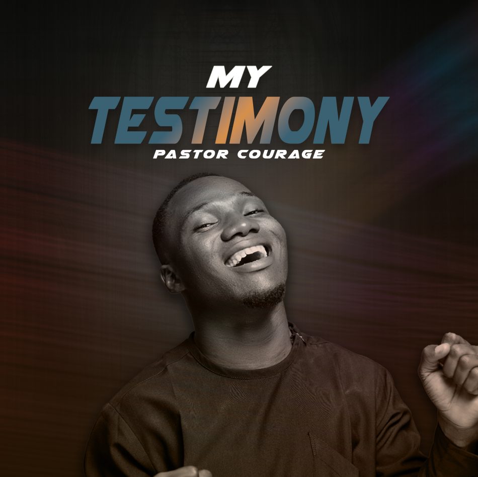Pastor Courage – My Testimony