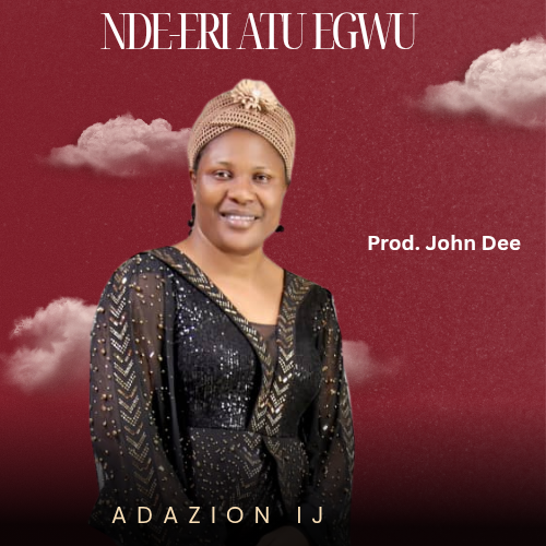 Adazion Ij – Nde Eri Atu Egwu