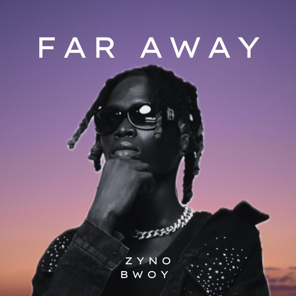Zyno Bwoy – Far Away