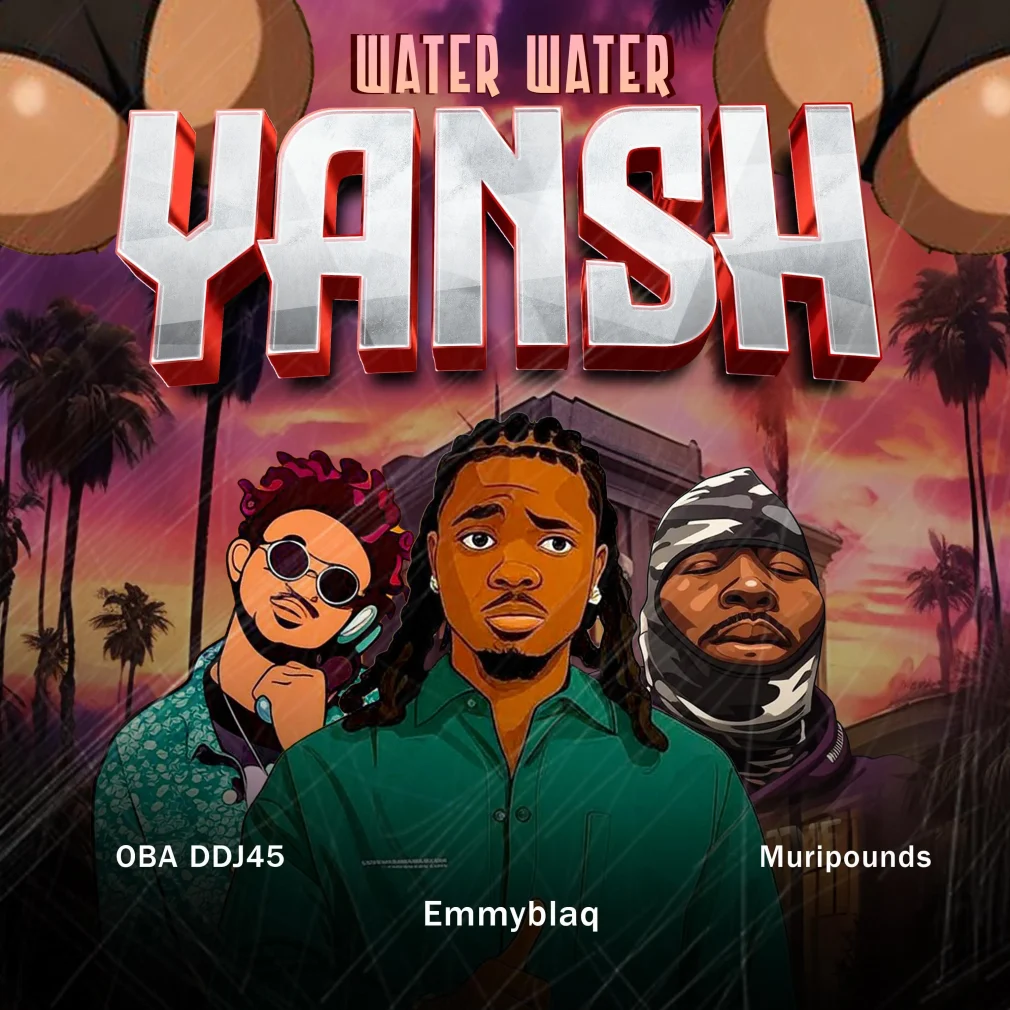 DJ OBA45 - Water Water Yansh Ft Muripounds & Emmyblaqcfr